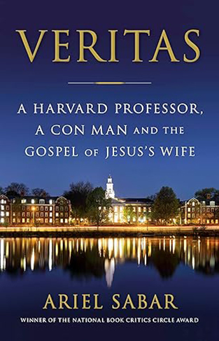 Veritas - A Harvard Professor, a Con Man, and the Gospel of Jesus's Wife